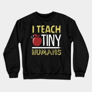 I Teach Tiny Humans Shirt Crewneck Sweatshirt